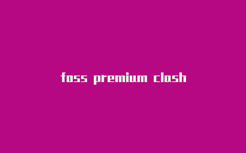 foss premium clash