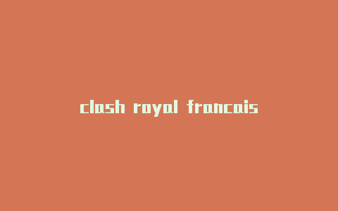 clash royal francaisclash链接怎么找