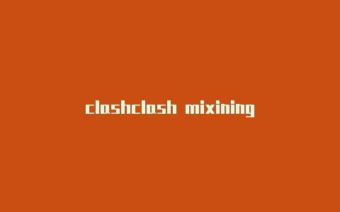 clashclash mixining